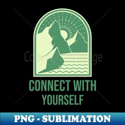 Connect With Yourself - Modern Sublimation PNG File - Transform Your Sublimation Creations