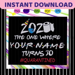 2020 The One Where Your Name Turn 30 Svg, Quaratined Svg, Quarantined 2020 Svg, 30th Birthday Svg, 30 Birthday Party For