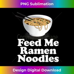 Feed Me Ramen Noodles - Ramen Noodles - Sublimation-Optimized PNG File - Enhance Your Art with a Dash of Spice