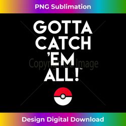 Pokemon Gotta Catch 'Em All Tank Top - Futuristic PNG Sublimation File - Infuse Everyday with a Celebratory Spirit