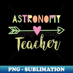 Astronomy Teacher Gift Idea - PNG Transparent Sublimation Design - Perfect for Personalization