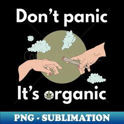 Organic Chill Dont Panic Its Organic with Hands and Cigarette - Unique Sublimation PNG Download - Create with Confidence