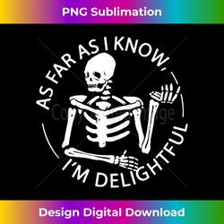 Skeleton As Far As I Know I'm Delightful Tank To - Sophisticated PNG Sublimation File - Pioneer New Aesthetic Frontiers