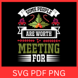 Some People Are Worth Meeting For Svg, Christmas Svg, Christmas Saying Svg, Hello Winter Svg, Christmas Clipart