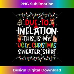 Funny Due to Inflation This is My Ugly Sweater For Christmas Tank Top - Minimalist Sublimation Digital File - Craft with Boldness and Assurance