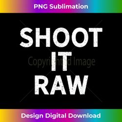 Shoot It Raw Photography for Photographers - Bespoke Sublimation Digital File - Striking & Memorable Impressions