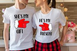 Christmas Couple Shirt, Shes My Gift T-Shirt, Hes My Present Tee, Christmas Matching Couples Outfits, Mom And Dad Christ