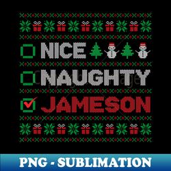 Nice Naughty JAMESON Christmas List Ugly er - Exclusive Sublimation Digital File - Perfect for Personalization