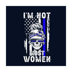 Im Not Most Women Svg, Jobs Svg, Trending Svg, Police Svg, Women Svg, Women Skull Svg, Back The Blue Svg, Thin Blue Line