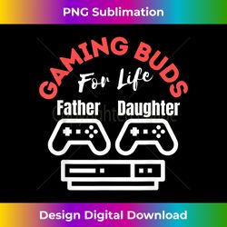 Father and Daughter Gaming Buds for life Daddy and Daughter - Timeless PNG Sublimation Download - Channel Your Creative Rebel
