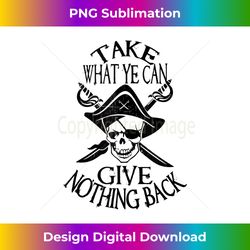 pirate, take what you can give nothing back, funny pirate tank top - sublimation-optimized png file - enhance your art with a dash of spice