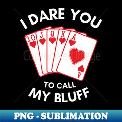 I Dare You To Call My Bluff - Digital Sublimation Download File - Add a Festive Touch to Every Day