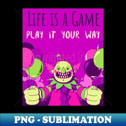 Life is a game play it your way - Professional Sublimation Digital Download - Enhance Your Apparel with Stunning Detail