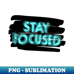 Stay focused - Retro PNG Sublimation Digital Download - Unleash Your Inner Rebellion