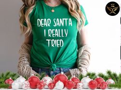 Dear Santa I Really Tried Shirt, Funny Christmas Tee, Cute Christmas Tee, Santa Shirt, Dear Santa Shirt, Santa Claus Tee