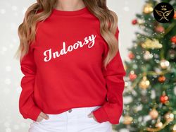 Indoorsy Sweatshirt, Indoorsy Shirt, Indoorsy, Cute Gifts for Introverts , Homebody Tee, Christmas Sweatshirt, Christmas