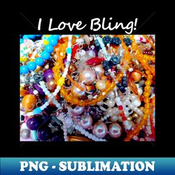 I Love Bling - Special Edition Sublimation PNG File - Unleash Your Creativity