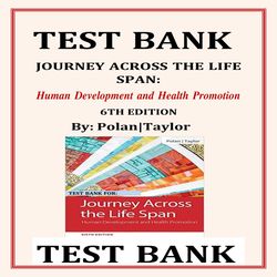 JOURNEY ACROSS THE LIFE SPAN HUMAN DEVELOPMENT AND HEALTH PROMOTION 6TH EDITION BY POLAN TAYLOR TEST BANK