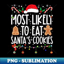 Most Likely To Eat Santa's Cookies Christmas Matching Family - High-Resolution PNG Sublimation File - Spice Up Your Sublimation Projects