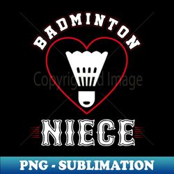 Niece Badminton Team Family Matching Gifts Funny Sports Lover Player - Stylish Sublimation Digital Download - Perfect for Sublimation Art