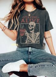 Vintage Staying Alive Comfort Color Shirt, Disney Funny Skeleton T-Shirt, Trendy Coffee Shirt, Coffee Lovers Gift, Skull