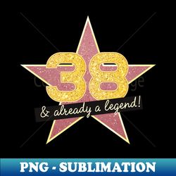 38th Birthday Gifts - 38 Years old  Already a Legend - Creative Sublimation PNG Download - Add a Festive Touch to Every Day
