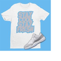 Stay Cool Stay Fresh Unisex Shirt Match Jordan 11 Low Cement Grey - Sneaker Matching Outfit