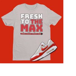 Fresh To The Max Shirt To Match Air Max 1 '86 Big Bubble - Outfit To Match Air Max 1 - Big Bubble Air Max 1 Sneaker Matc