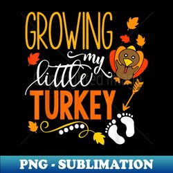 growing my little turkey thanksgiving pregnancy announcement - aesthetic sublimation digital file - fashionable and fearless