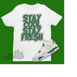 Stay Cool Stay Fresh Air Jordan 4 SB Pine Green Sneaker Matching Shirt - Retro 4 Tee - SB Pine Green 4s Tee Shirt - Jord