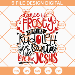 Dance Like Frosty Shine SVG, Rudolph Give Like Santa Love Like Jesus SVG, Christmas Text SVG