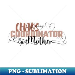 Funny Sassy Chaos Coordinator Design for Moms with daughters - Sublimation-Ready PNG File - Unleash Your Creativity