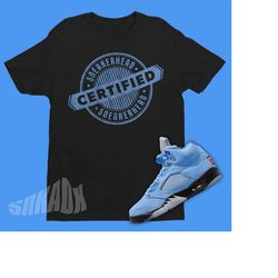 Certified Sneakerhead Air Jordan 5 UNC Sneaker Matching Shirt - Retro 5 Tee - UNC 5s Tee Shirt - University Blue 5s
