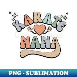 Retro Karate Nana Mothers Day - Unique Sublimation PNG Download - Transform Your Sublimation Creations