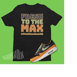 Fresh To The Max Shirt To Match Air Max 1 Ugly Duckling Honey Dew - Shirt To Match Honey Dew Air Max 1 - Air Max Matchin