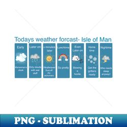 Isle of Man weather forcast - Sublimation-Ready PNG File - Boost Your Success with this Inspirational PNG Download