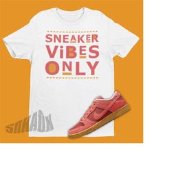 Sneaker Vibes Only Shirt To Match Dunk Low Adobe - Adobe Dunks Matching Shirt - Outfit To Match Dunks