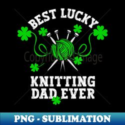 best knitting dad ever - elegant sublimation png download - defying the norms