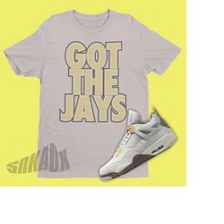 Got The Jays Shirt To Match Air Jordan 4 Craft Photon Dust - Craft 4s Shirt - Photon Dust 4s Tee - Retro 4s Tee - Got Em