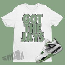 Got The Jays Shirt To Match Air Jordan 4 Oil Green Seafoam - Retro 4s Tee - Seafoam 4s Shirt - Oil Green 4s Tee - Got Em