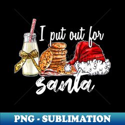 i put out for santa cookies and milk and hat merry christmas - signature sublimation png file - fashionable and fearless
