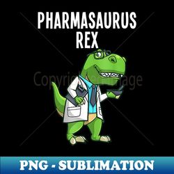 Pharmasaurus Rex Pharmacy Dinosaur Pharmacists Lover - Decorative Sublimation PNG File - Instantly Transform Your Sublimation Projects