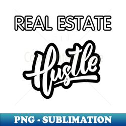Real Estate Is My Hustle - Creative Sublimation PNG Download - Unlock Vibrant Sublimation Designs