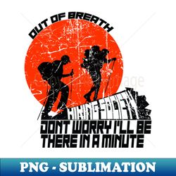 Out of breath hiking society - High-Quality PNG Sublimation Download - Capture Imagination with Every Detail