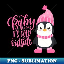 baby its cold outside cute baby penguin in pink - digital sublimation download file - perfect for creative projects