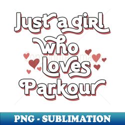 Just a Girl Who Loves Parkour For Parkour Lover - Retro PNG Sublimation Digital Download - Unlock Vibrant Sublimation Designs