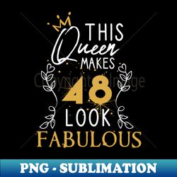 This Queen Makes 48 Look Fabulous  Funny Birthday Gift Idea for Girls and Womens  Happy Birthday  48th Birthday Gift  Heart and flower style idea design - Retro PNG Sublimation Digital Download - Stunning Sublimation Graphics