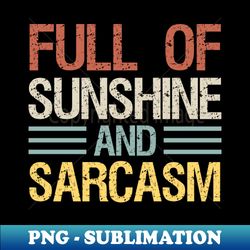 Full of Sunshine and Sarcasm  Funny Sunshine Quotes  Summer Gifts  Mothers Day Gift Idea Vintage - Special Edition Sublimation PNG File - Perfect for Personalization
