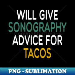 will give Sonography advice for tacos  sonographer gift  Sonography sonography Student  sonographer gift ideas  Radiologist - Stylish Sublimation Digital Download - Add a Festive Touch to Every Day