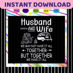 husband and wife we may not have it all, camping svg, camping lover, gift for camping lover, happy camping, camping shir